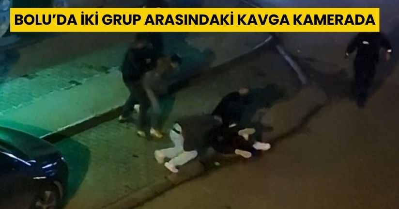 Bolu’da iki grup arasındaki kavga kamerada