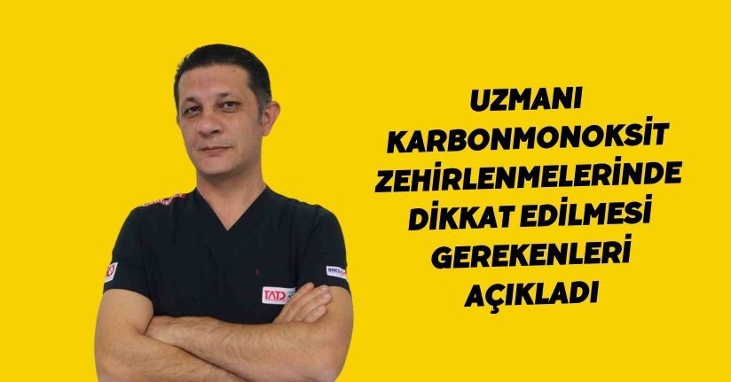 Uzmanı, karbonmonoksit zehirlenmelerinde dikkat edilmesi gerekenleri açıkladı