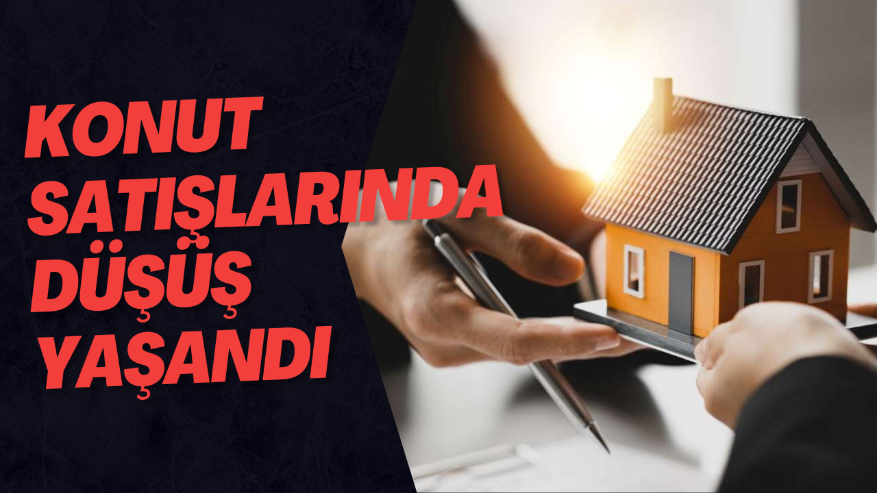 Konut Satışlarında Düşüş Yaşandı