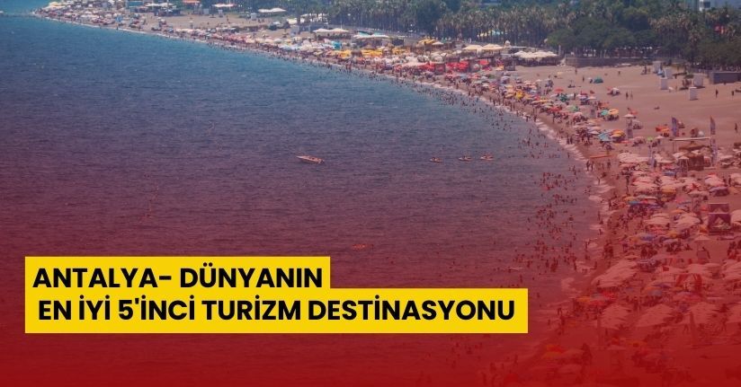 Antalya, dünyanın en iyi 5'inci turizm destinasyonu