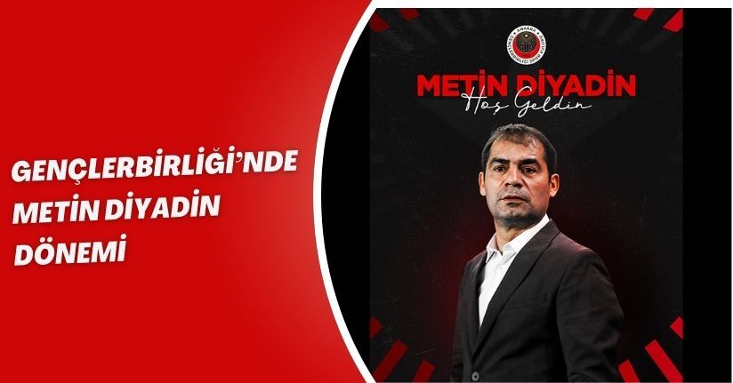 Gençlerbirliği’nde Metin Diyadin dönemi