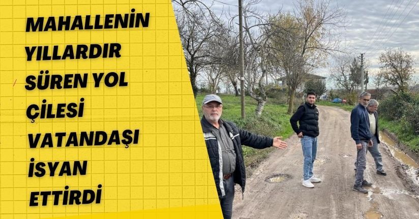 Mahallenin yıllardır süren yol çilesi vatandaşı isyan ettirdi