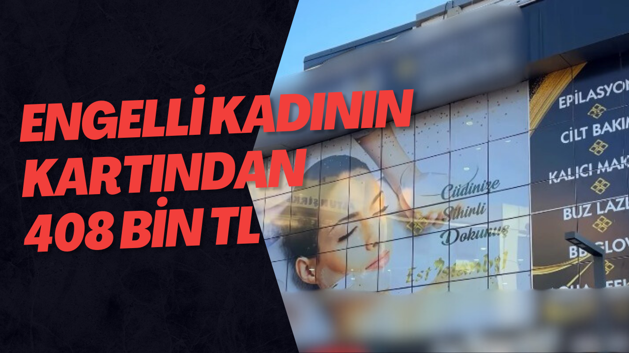 Engelli Kadının Kartından 408 Bin TL