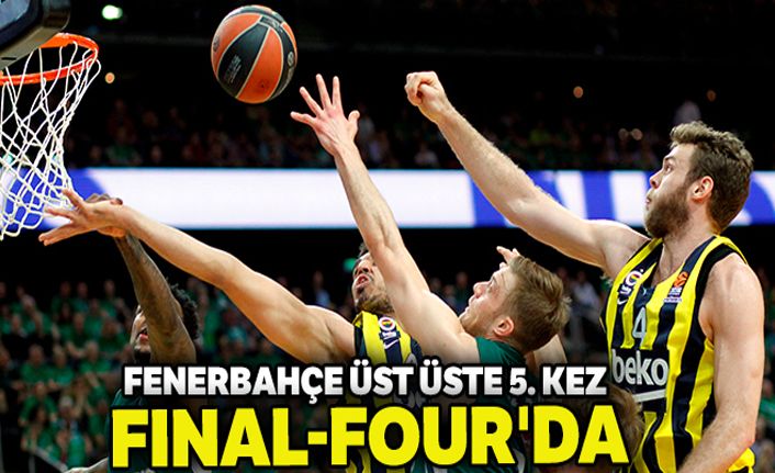 Fenerbahçe Beko üst üste 5. kez Final-Four'da