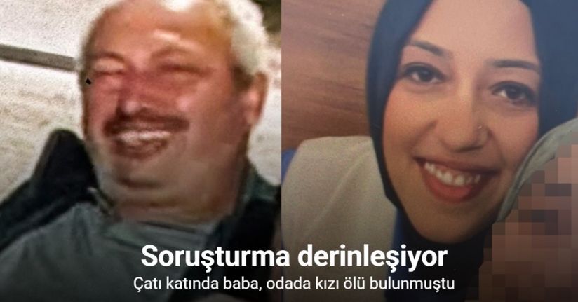 Bursa’da çatı katında baba, odada kızı ölü bulundu: Soruşturma derinleşiyor