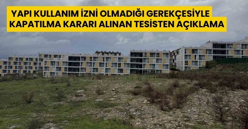 Yapı kullanım izni olmadığı gerekçesiyle kapatılma kararı alınan tesisten açıklama