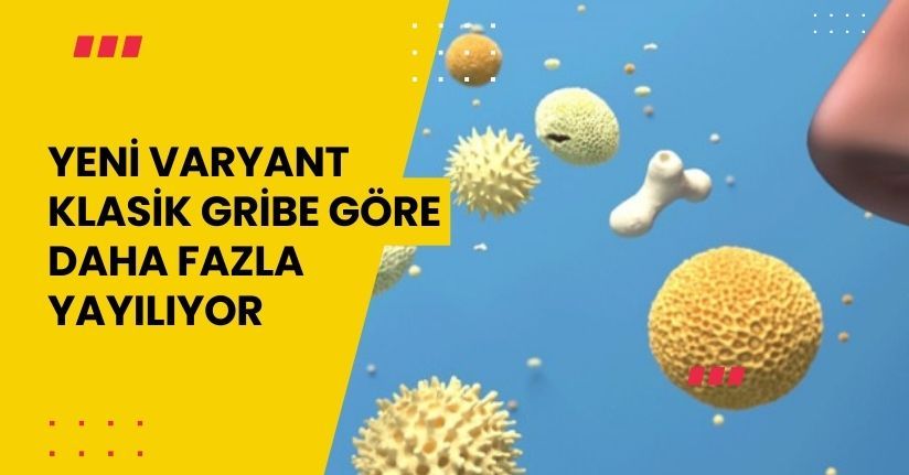 Yeni varyant, klasik gribe göre daha fazla yayılıyor