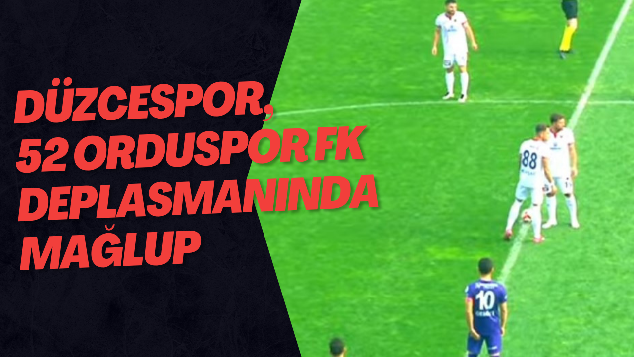 Düzcespor, 52 Orduspor FK Deplasmanında Mağlup