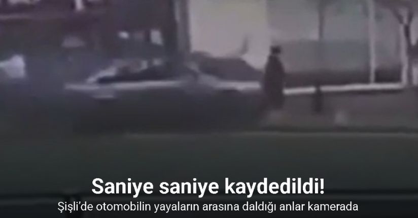 Şişli’de otomobilin yayaların arasına daldığı anlar kamerada