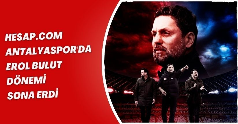 Hesap.com Antalyaspor'da Erol Bulut dönemi sona erdi