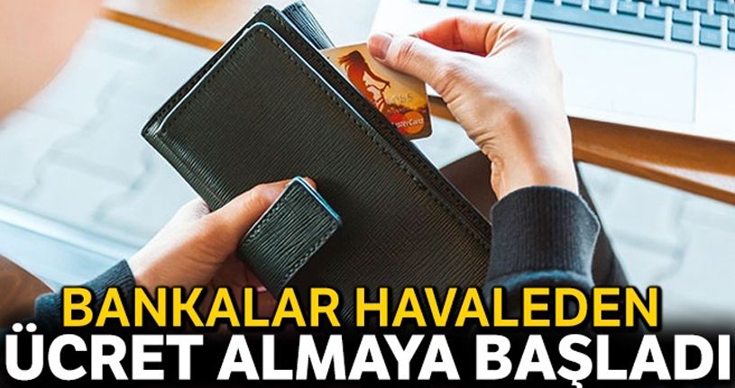 Bankalar havaleden ücret almaya başladı