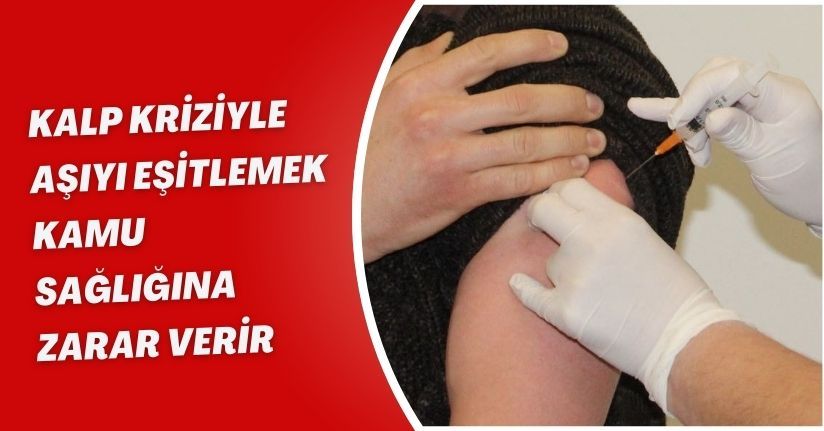 Kalp kriziyle aşıyı eşitlemek kamu sağlığına zarar verir