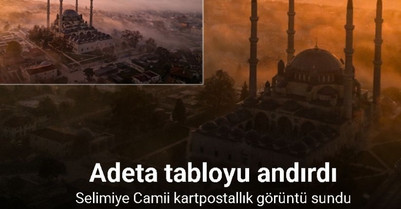 Selimiye Camii, sis ve güneşin ilk ışıklarıyla kartpostallık görüntü sundu