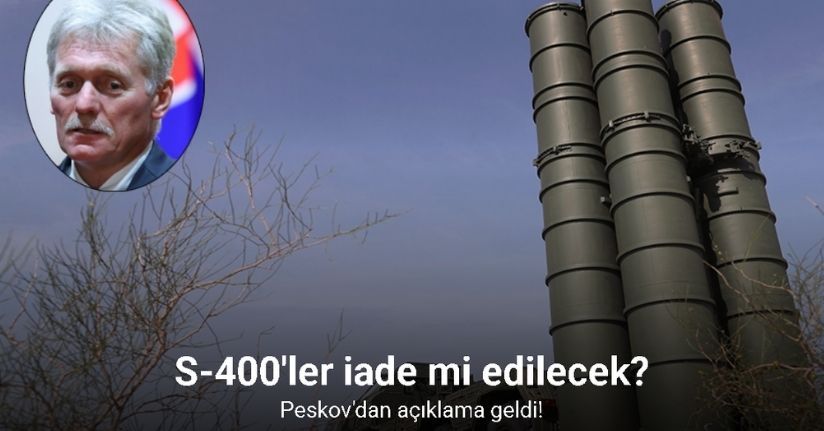 Peskov, Türkiye'nin Rusya'ya S-400 sistemlerini iade edeceğini yalanladı