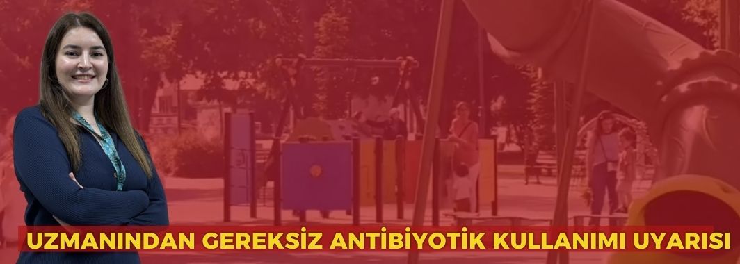 Uzmanından gereksiz antibiyotik kullanımı uyarısı