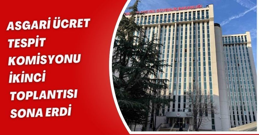 Asgari Ücret Tespit Komisyonu ikinci toplantısı sona erdi