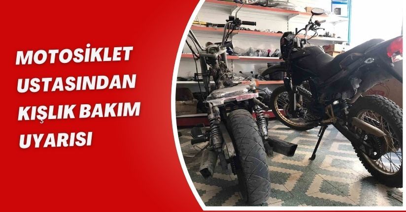 Motosiklet ustasından kışlık bakım uyarısı