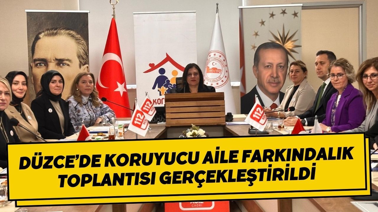 Düzce’de Koruyucu Aile Farkındalık Toplantısı Gerçekleştirildi