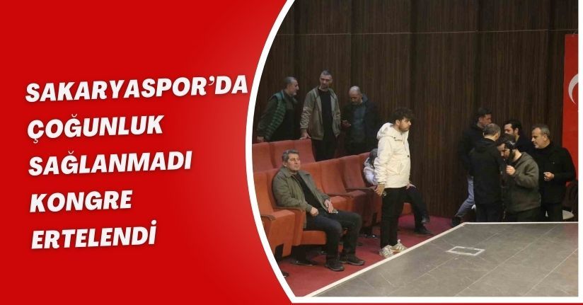 Sakaryaspor’da çoğunluk sağlanmadı, kongre ertelendi
