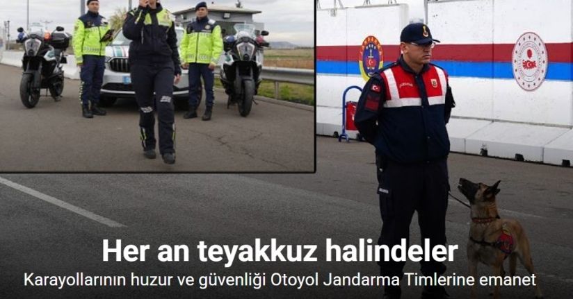 Karayollarının huzur ve güvenliği Otoyol Jandarma Timlerine emanet