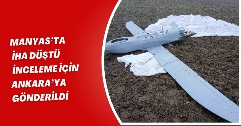 Manyas’ta İHA düştü: İnceleme için Ankara’ya gönderildi
