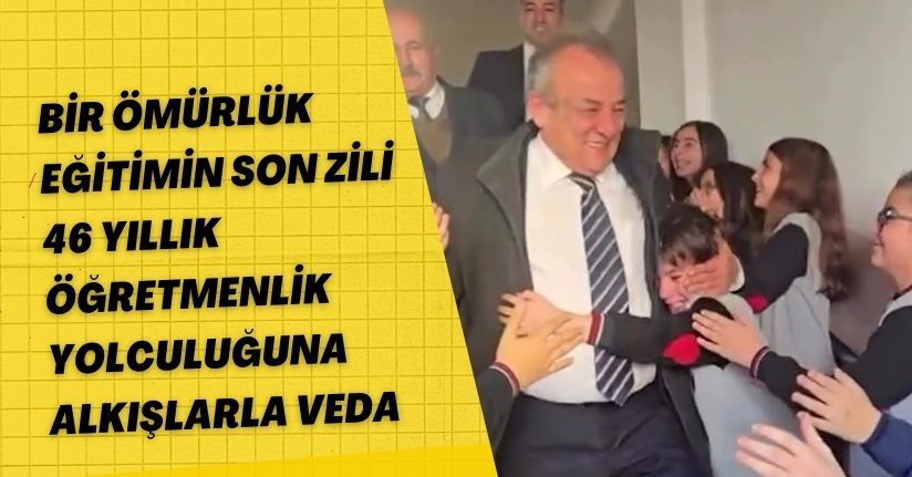 Bir ömürlük eğitimin son zili: 46 yıllık öğretmenlik yolculuğuna alkışlarla veda