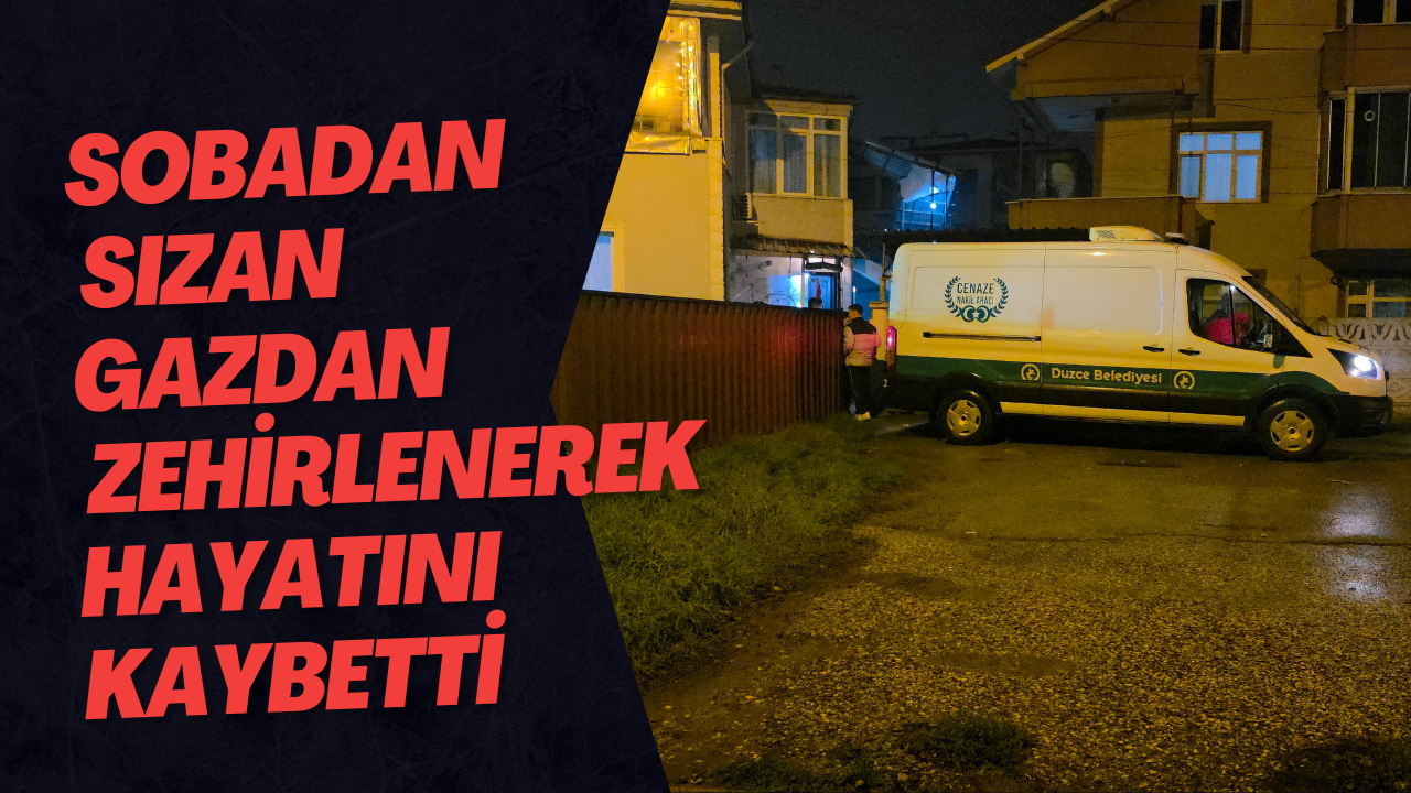 Sobadan Sızan Gazdan Zehirlenen Görme Engelli Bir Kişi Hayatını Kaybetti