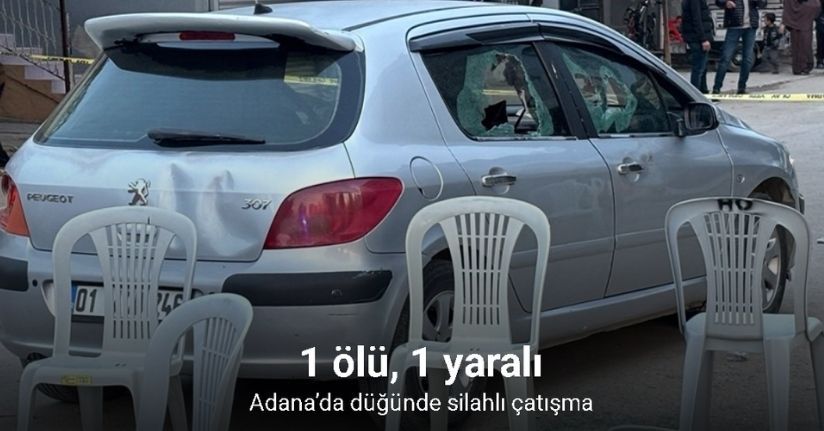 Adana’da düğünde silahlı çatışma: 1 ölü, 1 yaralı