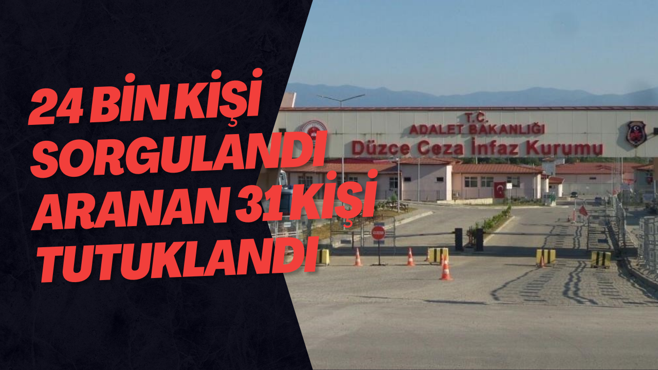 24 Bin Kişi Sorgulandı Aranan 31 Kişi Tutuklandı