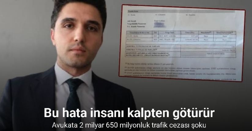 Bu hata insanı kalpten götürür: Avukata 2 milyar 650 milyonluk trafik cezası şoku