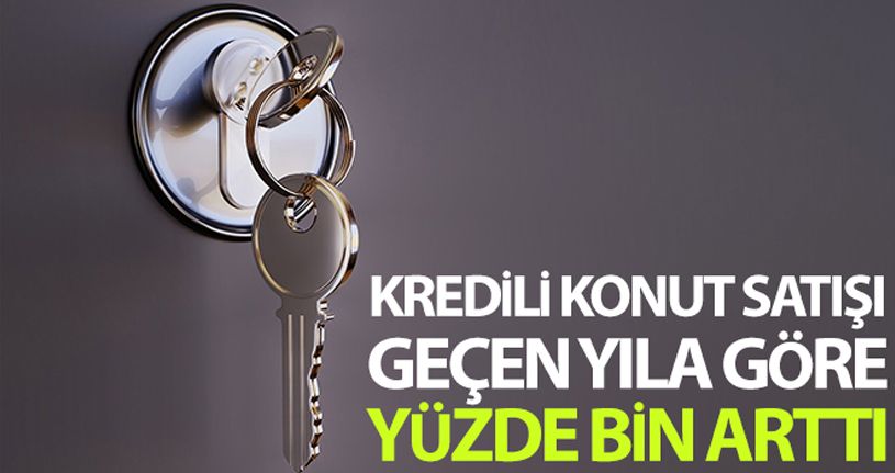 Temmuz ayı kredili konut satışı geçen yılın aynı dönemine göre yüzde bin arttı