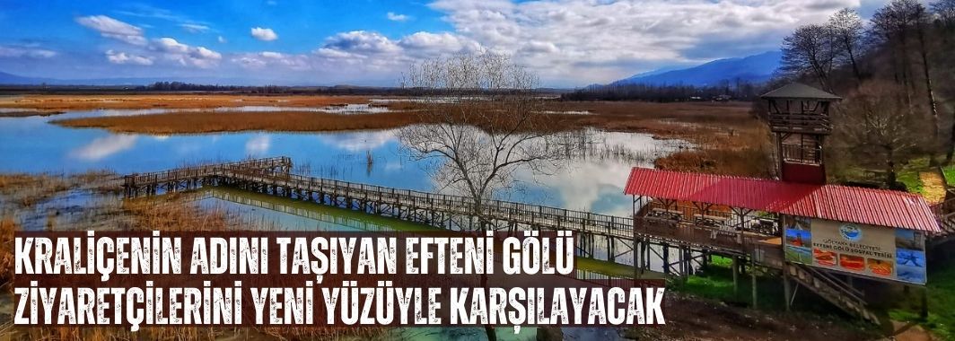 Efteni Gölü, Ziyaretçilerini Yeni Yüzüyle Karşılayacak