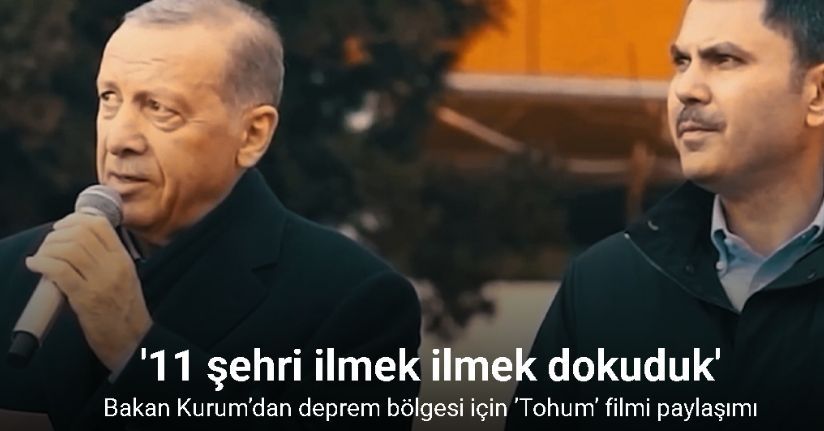 Bakan Kurum’dan deprem bölgesi için ’Tohum’ filmi paylaşımı