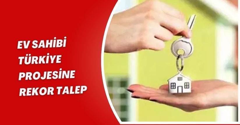 ‘Ev Sahibi Türkiye’ projesine rekor talep