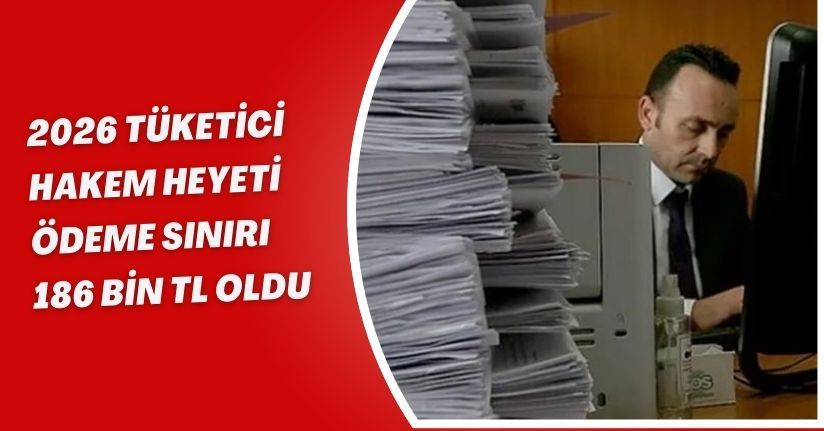 2026 Tüketici Hakem Heyeti Ödeme Sınırı 186 Bin TL Oldu