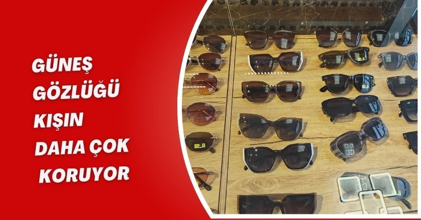 Güneş gözlüğü kışın daha çok koruyor