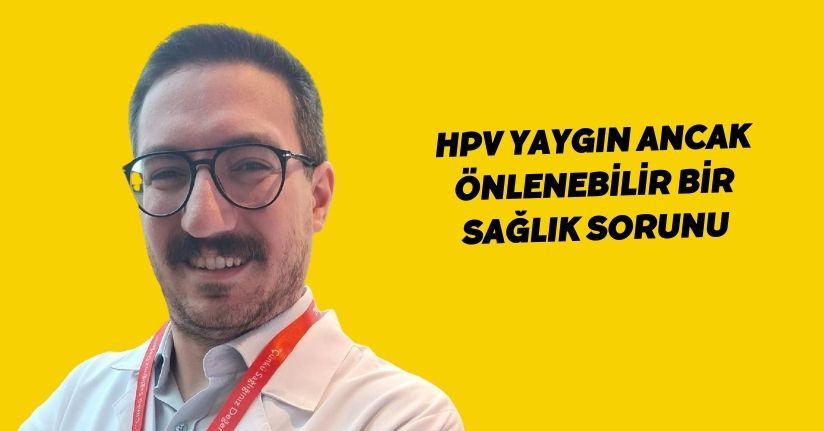 HPV yaygın ancak önlenebilir bir sağlık sorunu