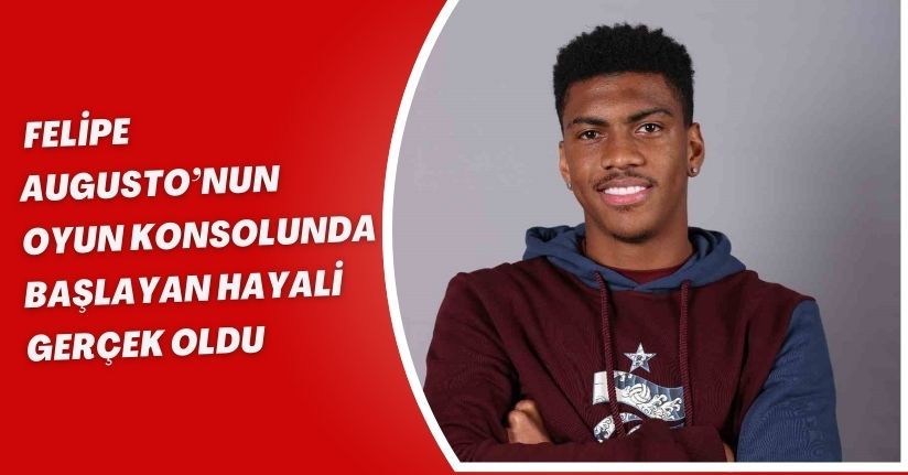 Felipe Augusto’nun oyun konsolunda başlayan hayali gerçek oldu