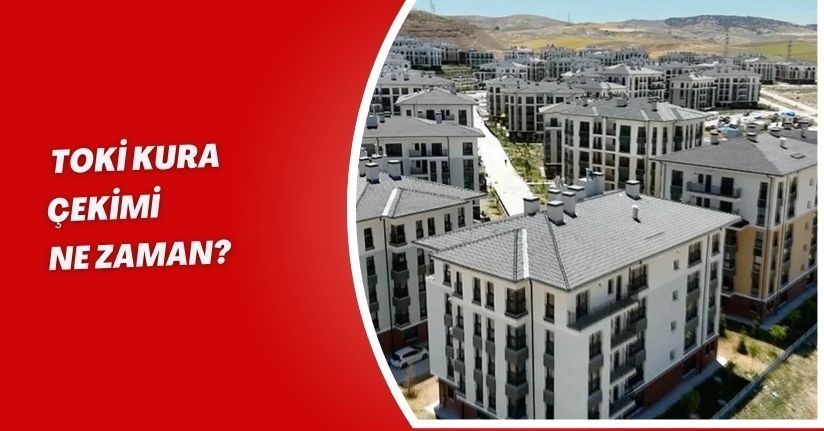 TOKİ Kura Çekimi Ne Zaman?