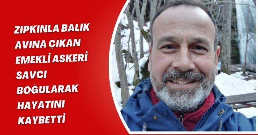 Zıpkınla balık avına çıkan emekli askeri savcı boğularak hayatını kaybetti