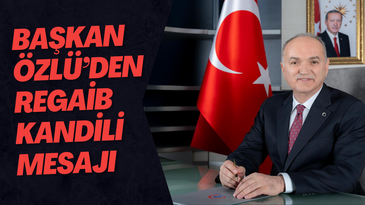 Başkan Özlü’den Regaib Kandili Mesajı