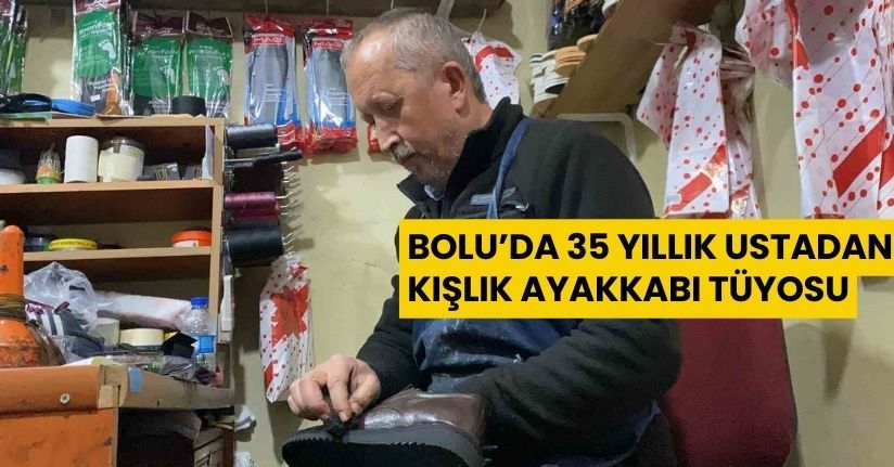Bolu’da 35 yıllık ustadan kışlık ayakkabı tüyosu