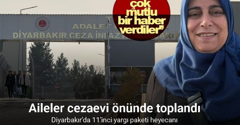 Diyarbakır’da 11’inci yargı paketi heyecanı: Aileler cezaevi önünde toplandı