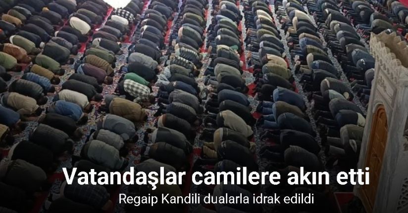 Regaip Kandili dualarla idrak edildi: Vatandaşlar camilere akın etti