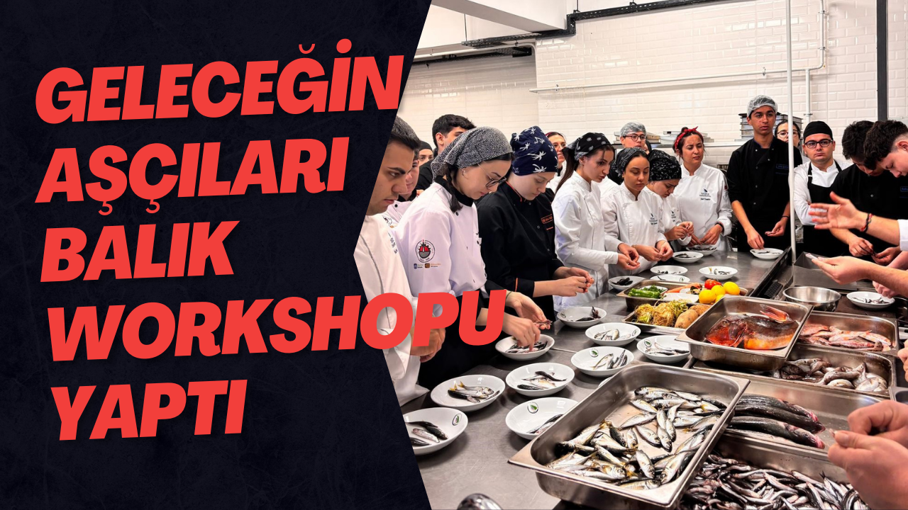 Geleceğin Aşçıları Balık Workshopu Yaptı
