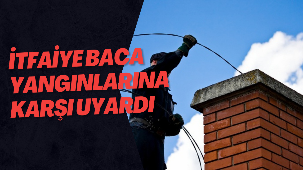 İtfaiye Baca Yangınlarına Karşı Uyardı