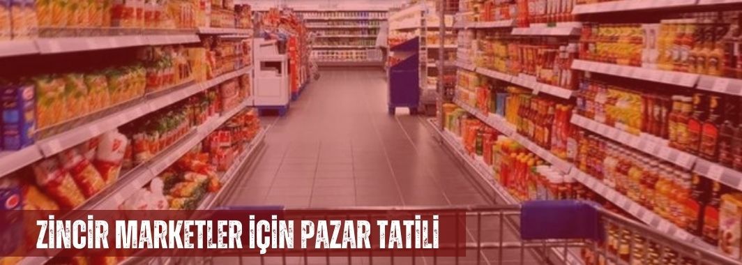 Zincir Marketler İçin Pazar Tatili