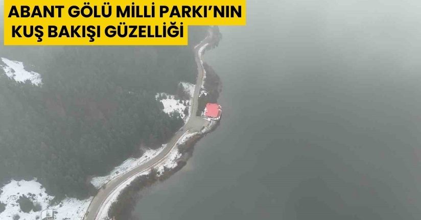 Abant Gölü Milli Parkı’nın kuş bakışı güzelliği