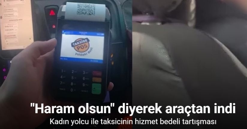 Kadın yolcu ile taksicinin hizmet bedeli tartışması: 