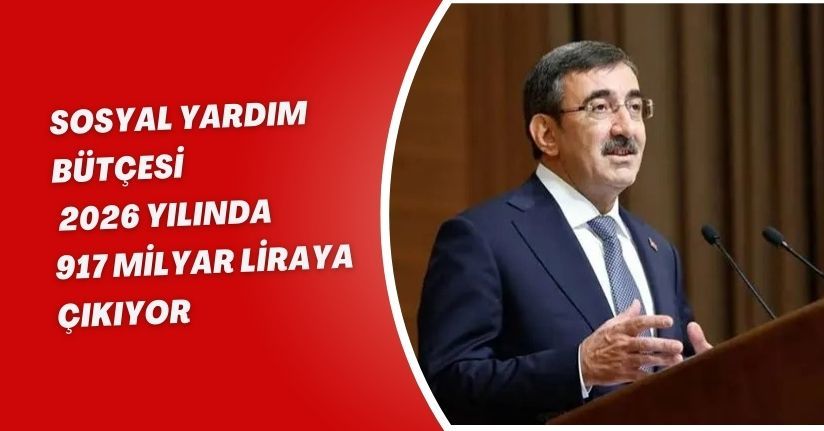 Sosyal yardım bütçesi, 2026 yılında 917 milyar liraya çıkıyor